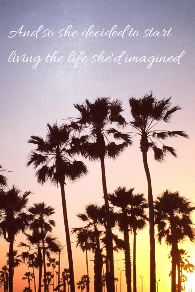 And so she decided to start living the life she'd imagined